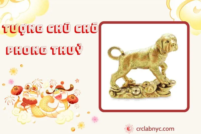Tượng Chú Chó phong thuỷ ý nghĩa công dụng và cách bày trí