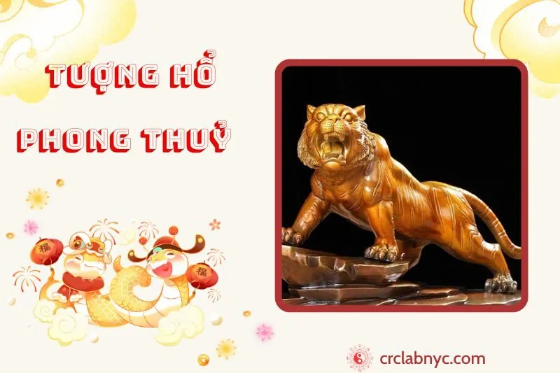 Tượng Hổ phong thuỷ ý nghĩa công dụng và cách bày trí