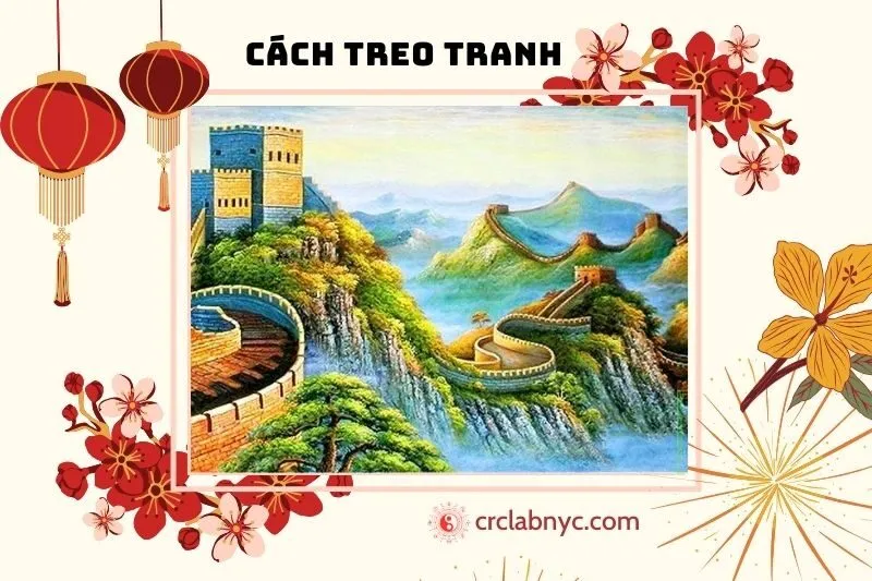 Cách Treo Tranh Vạn Lý Trường Thành Giúp Phát Huy Phong Thủy Tốt Nhất