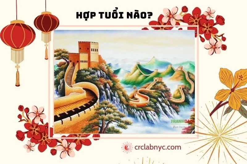 Tranh Vạn Lý Trường Thành Phong Thủy Hợp Tuổi Nào?